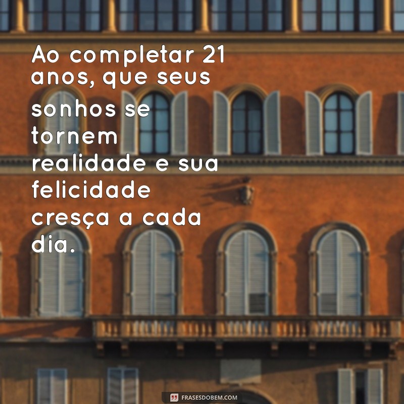 Mensagens Inspiradoras para Celebrar os 21 Anos: Dicas de Frases para Aniversário 