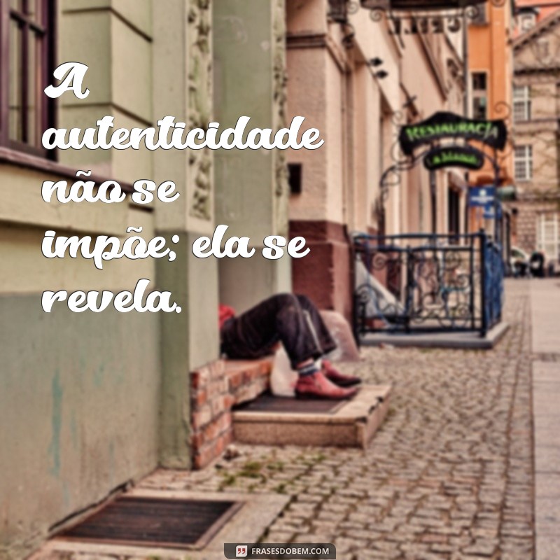 Frases Inspiradoras sobre Autenticidade: Seja Verdadeiro com Você Mesmo 