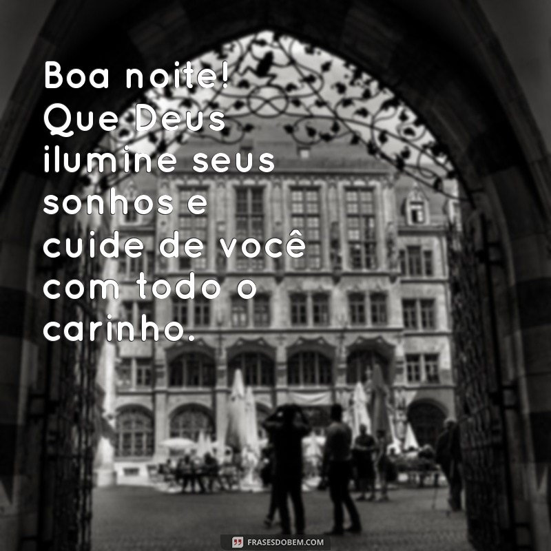 boa noite que deus cuide de você Boa noite! Que Deus ilumine seus sonhos e cuide de você com todo o carinho.