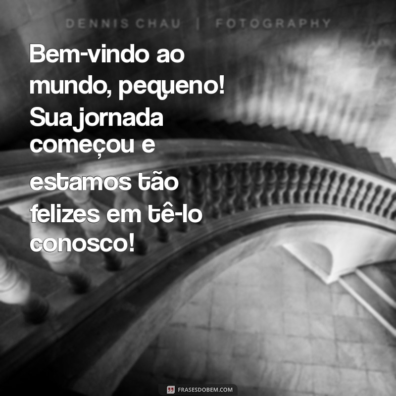 mensagem de boas vindas de bebê Bem-vindo ao mundo, pequeno! Sua jornada começou e estamos tão felizes em tê-lo conosco!