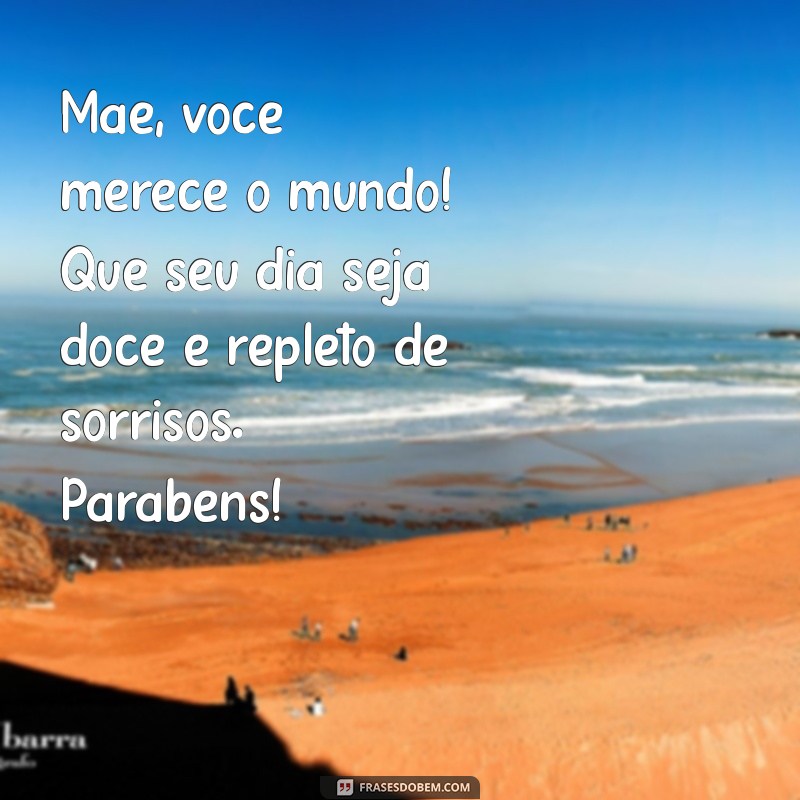 Mensagens Emocionantes de Parabéns para Mãe: Celebre com Amor e Gratidão 