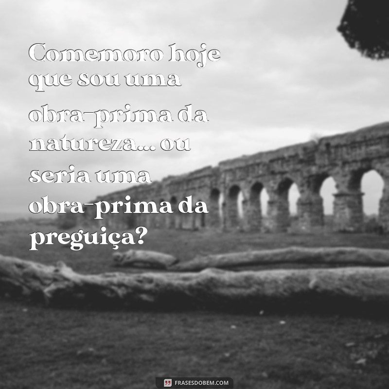 Parabéns Pra Mim: Frases Criativas e Engraçadas para Celebrar Seu Aniversário 