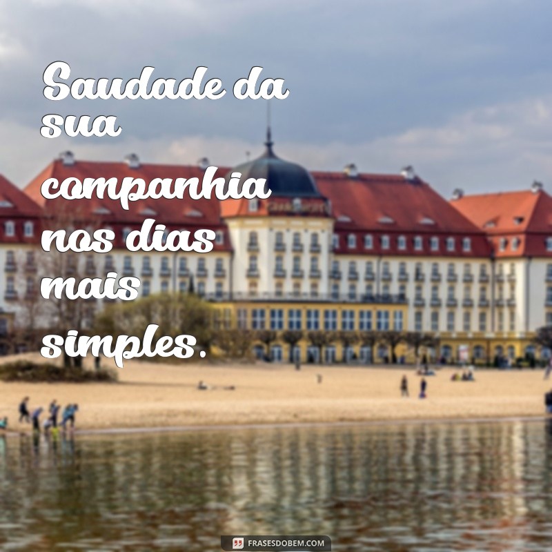 22 Frases de Saudade de Você para Expressar seus Sentimentos 