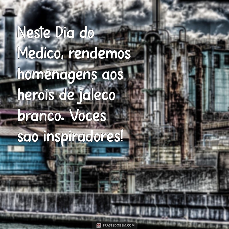 Top 10 Mensagens Inspiradoras para Celebrar o Dia do Médico 