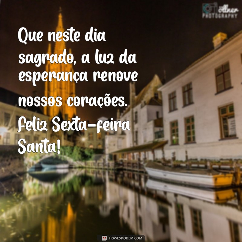 mensagem de sexta feira santa 2022 Que neste dia sagrado, a luz da esperança renove nossos corações. Feliz Sexta-feira Santa!