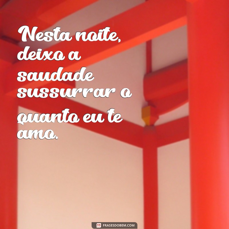 Frases de Boa Noite: Mensagens Cheias de Saudades para Encantar 