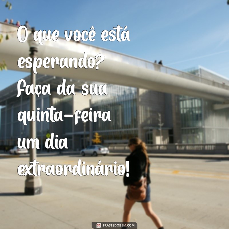 Inspire sua Quinta-Feira: Mensagens Motivacionais para Começar o Dia 