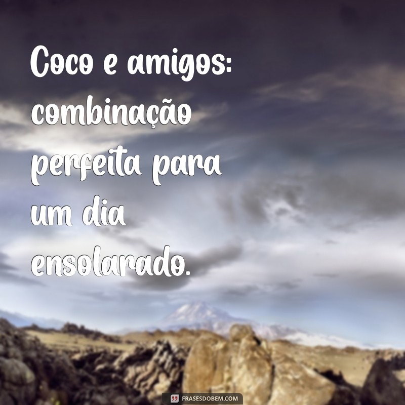 Descubra as Melhores Frases de Coco para Inspirar sua Criatividade 