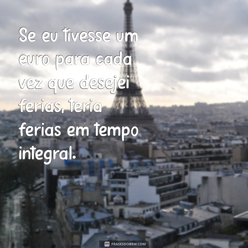 As Melhores Frases Engraçadas para Aproveitar suas Férias 