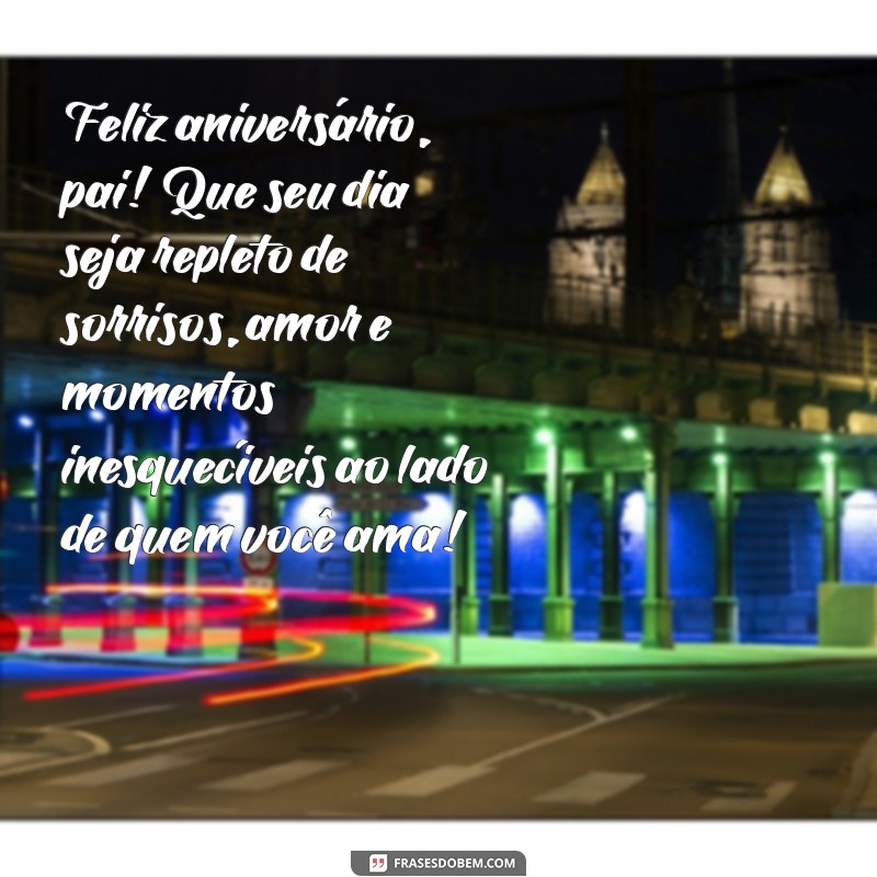 texto feliz aniversário pai Feliz aniversário, pai! Que seu dia seja repleto de sorrisos, amor e momentos inesquecíveis ao lado de quem você ama!