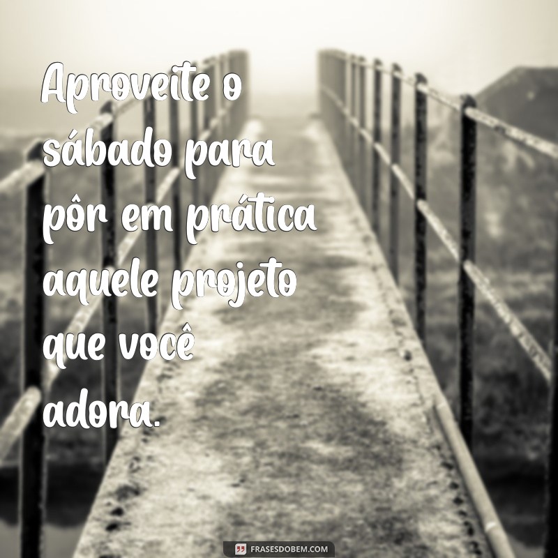 Frases Inspiradoras para Celebrar o Sábado: Mensagens que Alegram seu Fim de Semana 