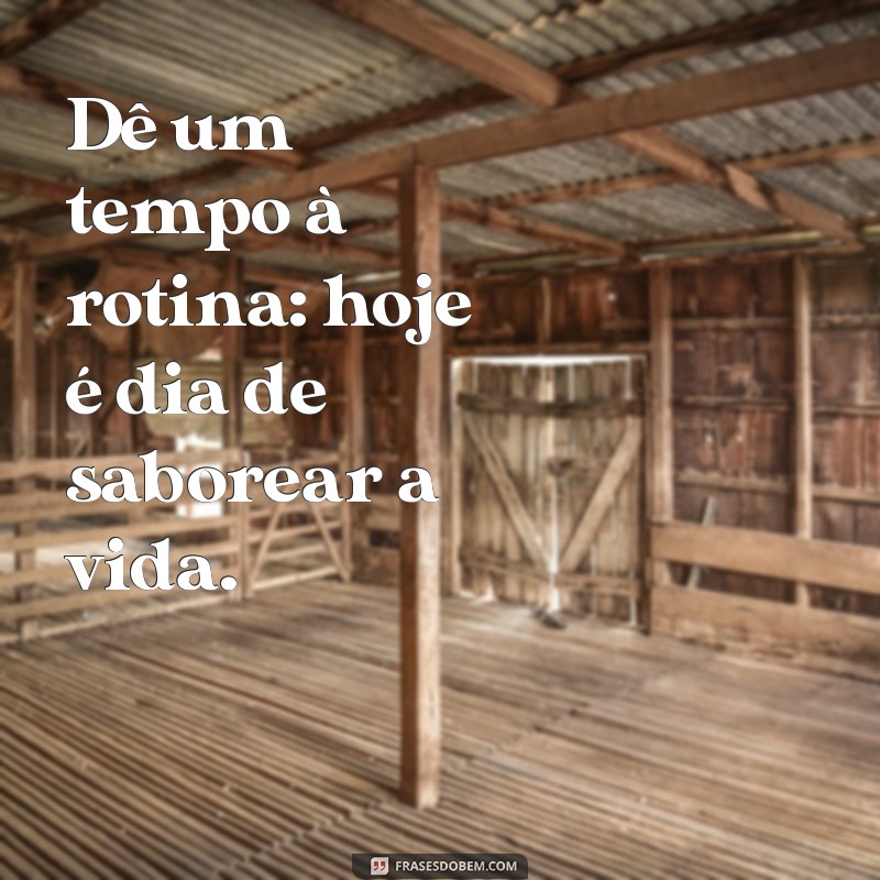 Frases Inspiradoras para Celebrar o Sábado: Mensagens que Alegram seu Fim de Semana 