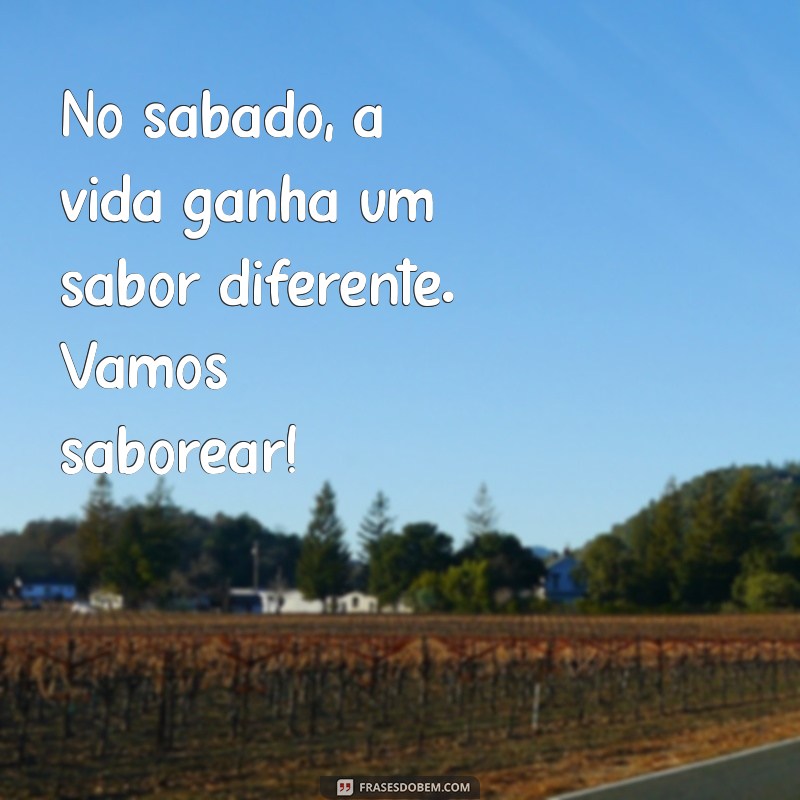 Frases Inspiradoras para Celebrar o Sábado: Mensagens que Alegram seu Fim de Semana 