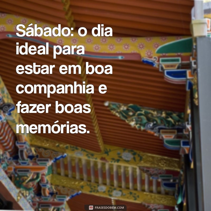 Frases Inspiradoras para Celebrar o Sábado: Mensagens que Alegram seu Fim de Semana 