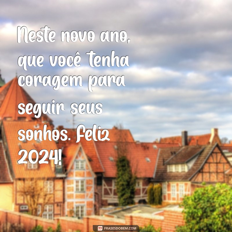 Feliz 2024: Mensagens Inspiradoras para Começar o Ano com Positividade 