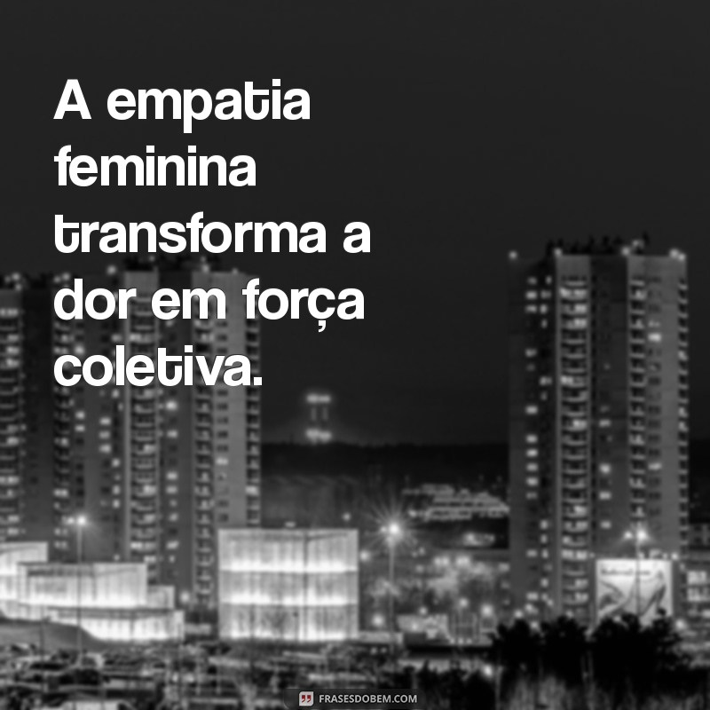 Frases Inspiradoras sobre Mulheres: Empowerment e Sabedoria Feminina 