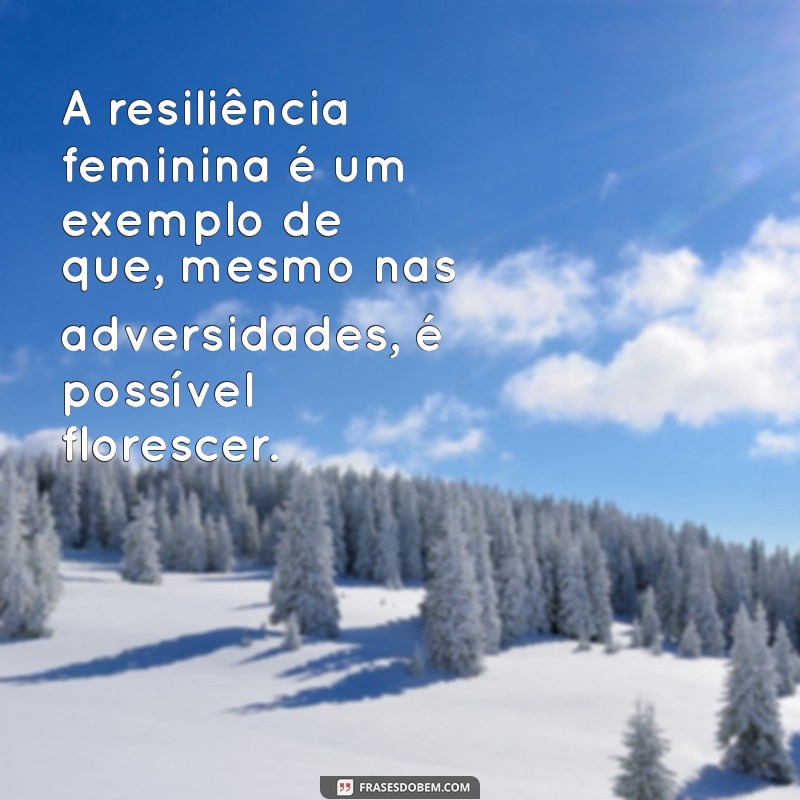 Frases Inspiradoras sobre Mulheres: Empowerment e Sabedoria Feminina 