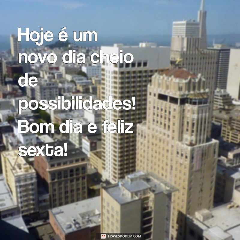 Mensagens Inspiradoras de Bom Dia para Celebrar a Sexta-Feira 