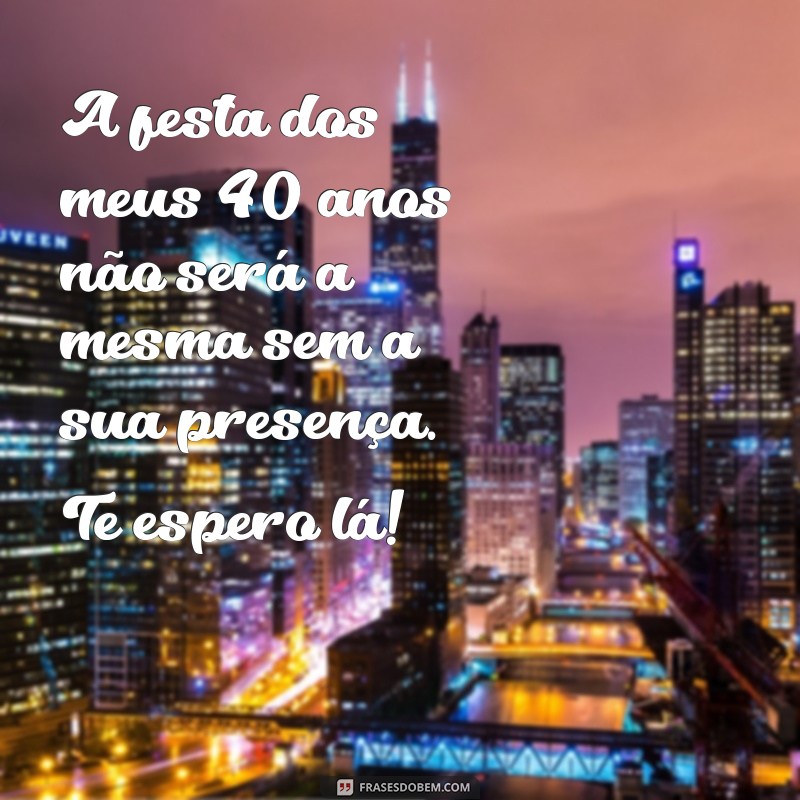 Descubra as melhores frases de convite para celebrar 40 anos com estilo! 