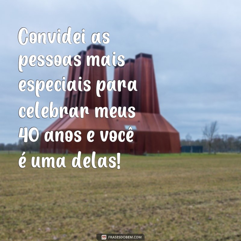 Descubra as melhores frases de convite para celebrar 40 anos com estilo! 