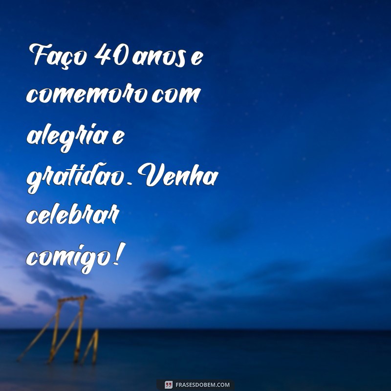 Descubra as melhores frases de convite para celebrar 40 anos com estilo! 