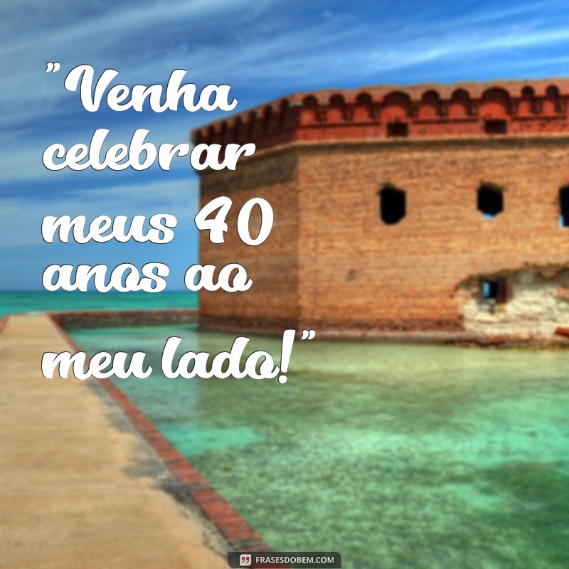 frases convite 40 anos 