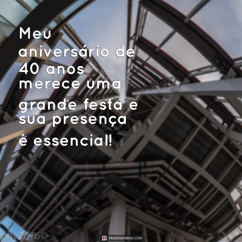 Descubra as melhores frases de convite para celebrar 40 anos com estilo! 