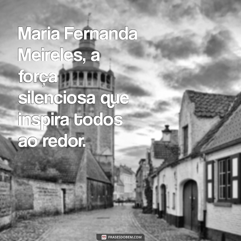 Maria Fernanda Meireles: A Inspiração por Trás de uma Grande História 