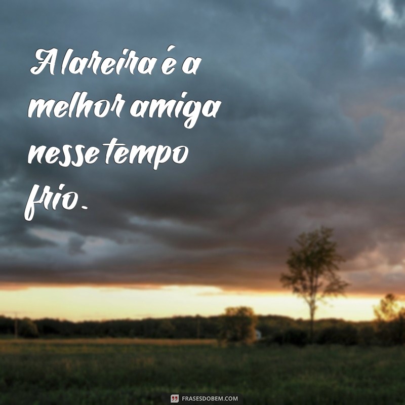 Descubra as melhores frases para se aquecer no tempo frio 