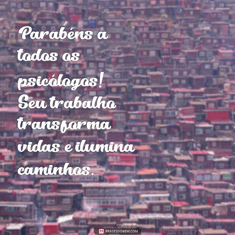 parabens dia do psicologo Parabéns a todos os psicólogos! Seu trabalho transforma vidas e ilumina caminhos.