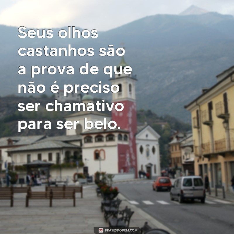 Descubra as mais belas frases para expressar a intensidade dos olhos castanhos 