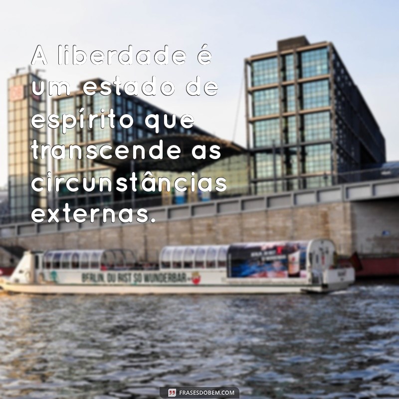 Frases Inspiradoras sobre Liberdade: Reflexões para Libertar a Mente 