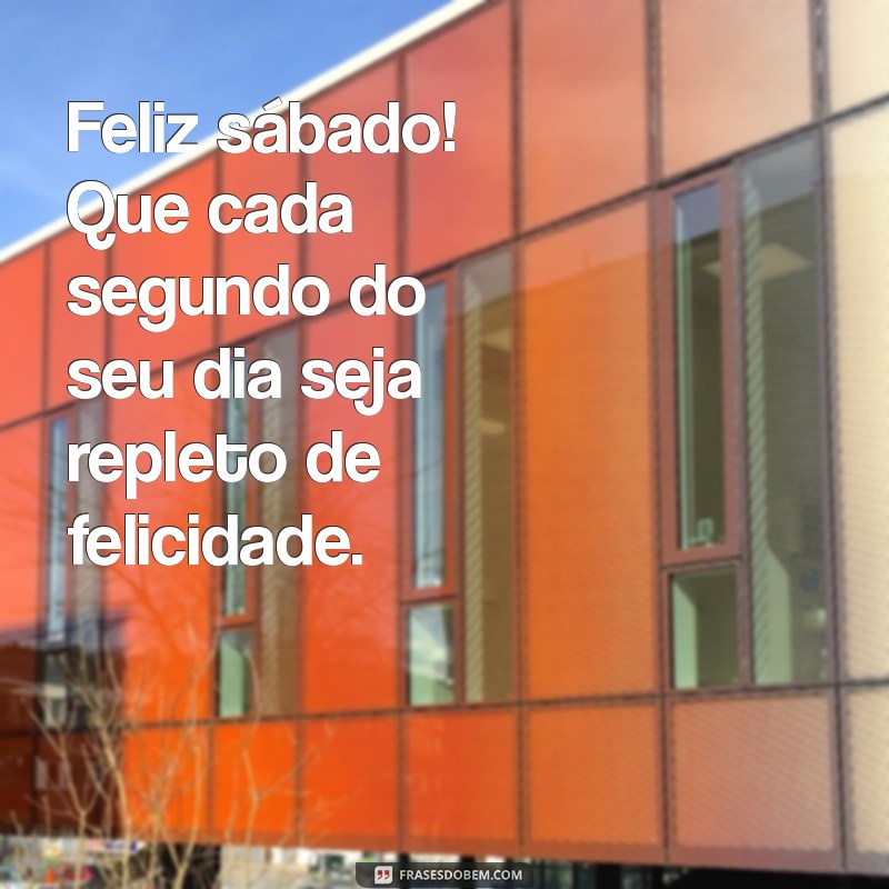 Frases Inspiradoras para um Feliz Sábado: Comece o Dia com Positividade 