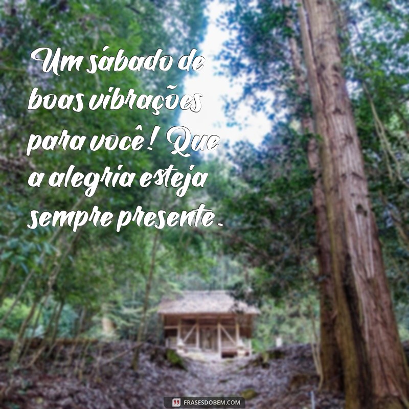 Frases Inspiradoras para um Feliz Sábado: Comece o Dia com Positividade 