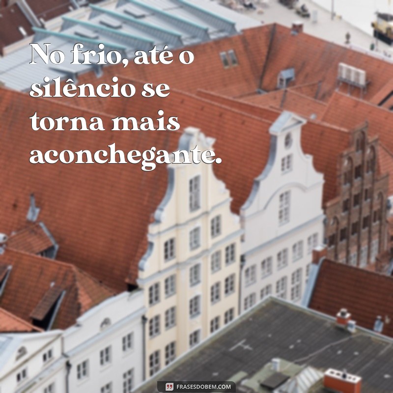 Frases Inspiradoras para Celebrar os Dias de Frio 