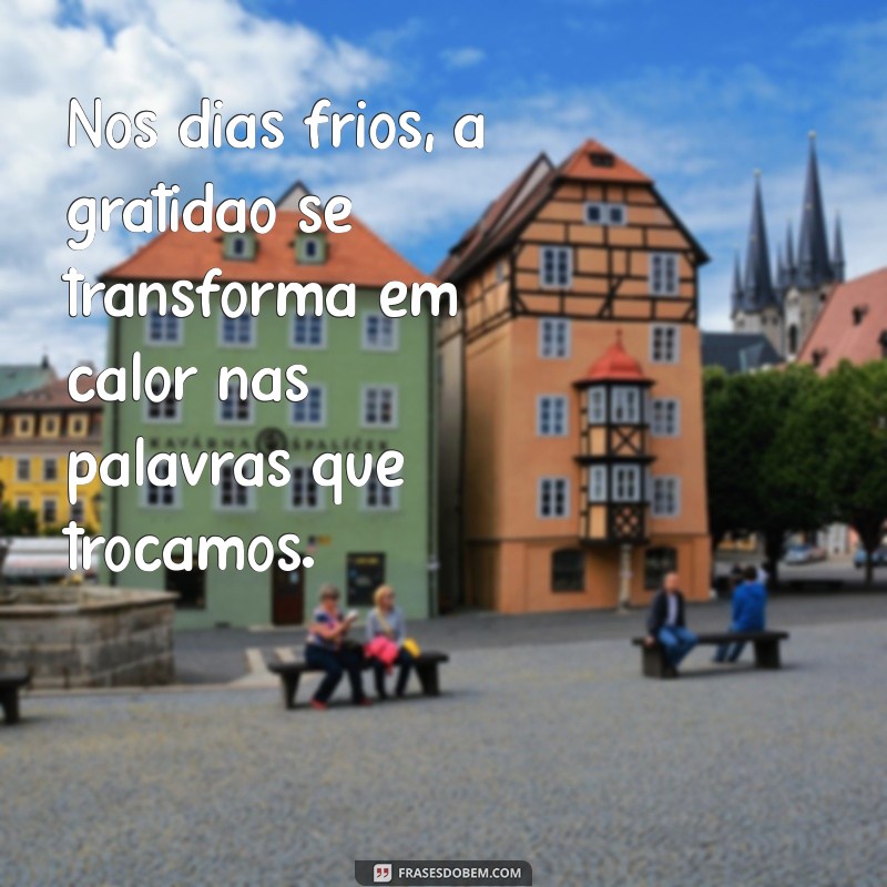 Frases Inspiradoras para Celebrar os Dias de Frio 