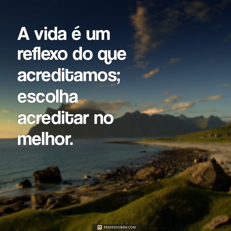 Frases Inspiradoras para Acreditar Sempre: Fortaleça sua Motivação 