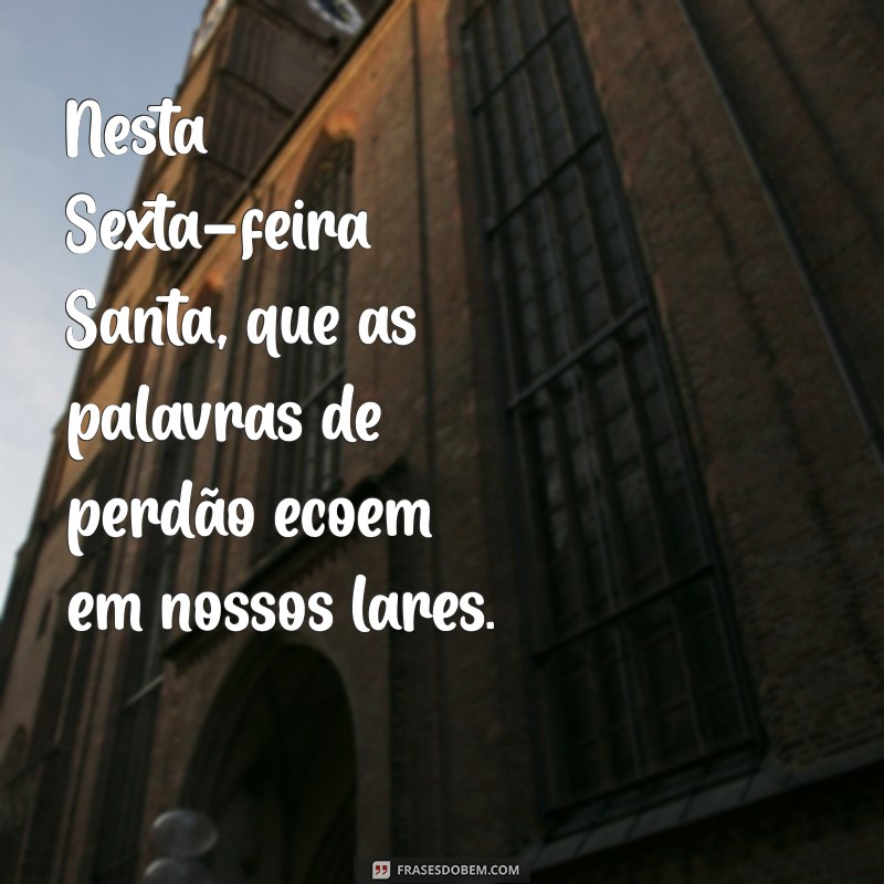 Reflexões e Mensagens Inspiradoras para a Sexta-Feira Santa 