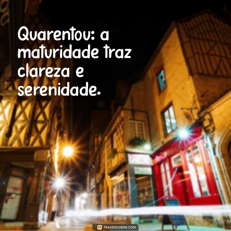 Quarentou: Como Transformar os 40 em uma Nova Fase de Oportunidades e Realizações 