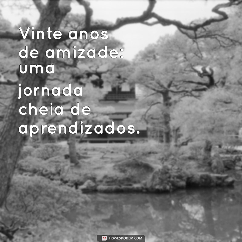 Celebrando 20 Anos de Amizade: Lições e Memórias Inesquecíveis 