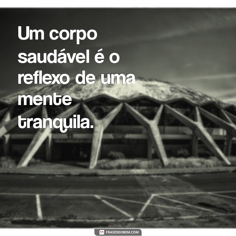 Frases Inspiradoras sobre Saúde: Cuide do Seu Bem-Estar com Palavras Positivas 