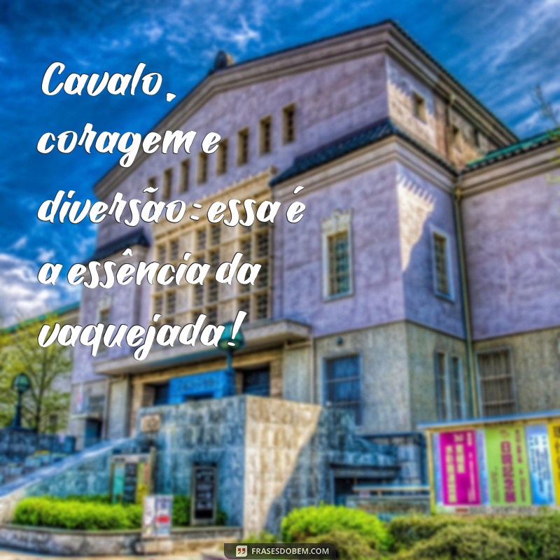 As Melhores Frases para Acompanhar Suas Fotos de Vaquejada 