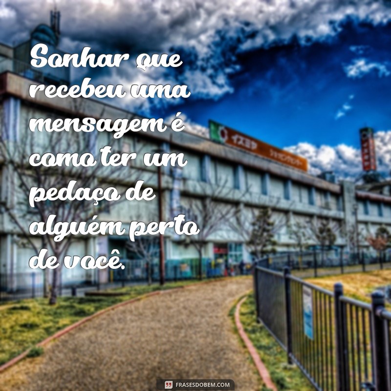 Significado de Sonhar que Alguém Te Mandou Mensagem: Interpretações e Simbolismos 