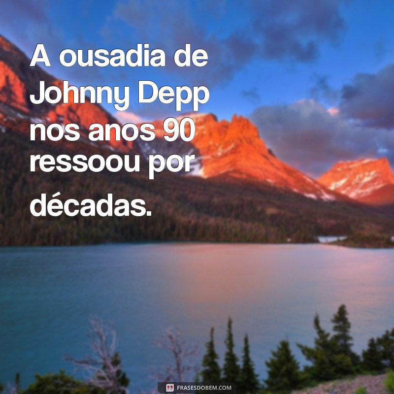 Johnny Depp nos Anos 90: A Ascensão de um Ícone de Hollywood 