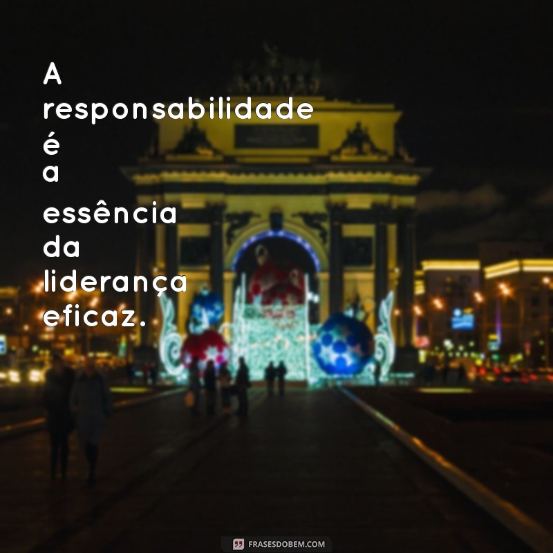 Frases Inspiradoras sobre Compromisso e Responsabilidade para Refletir 