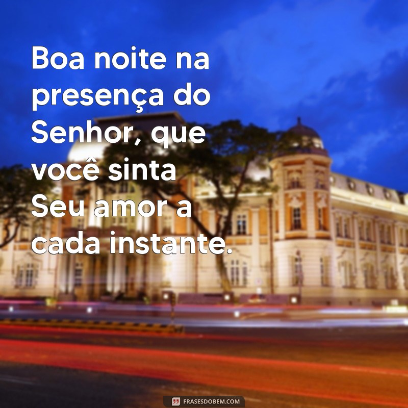 Boa Noite na Presença do Senhor: Mensagens de Paz e Reflexão para Encerrar o Dia 