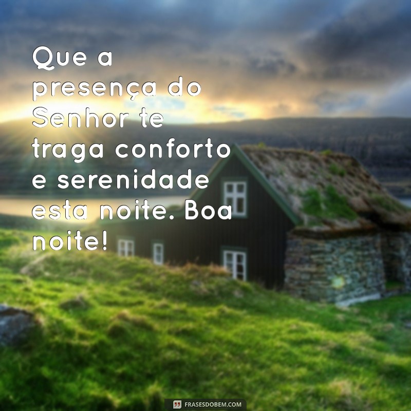 Boa Noite na Presença do Senhor: Mensagens de Paz e Reflexão para Encerrar o Dia 