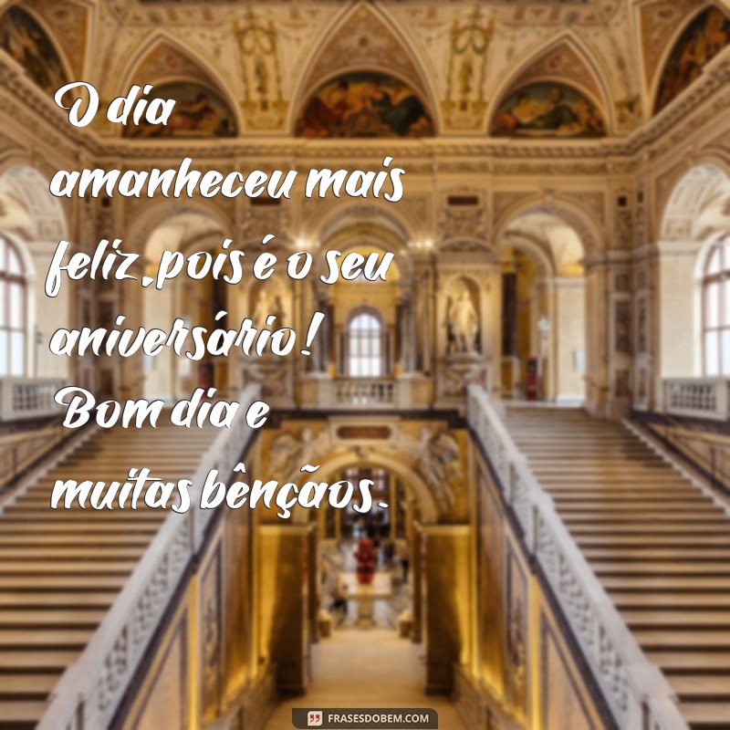 Descubra as melhores frases de bom dia para desejar um feliz aniversário! 