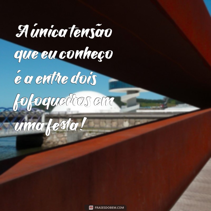 As Melhores Frases Engraçadas sobre Fofoqueiros para Compartilhar e Rir 