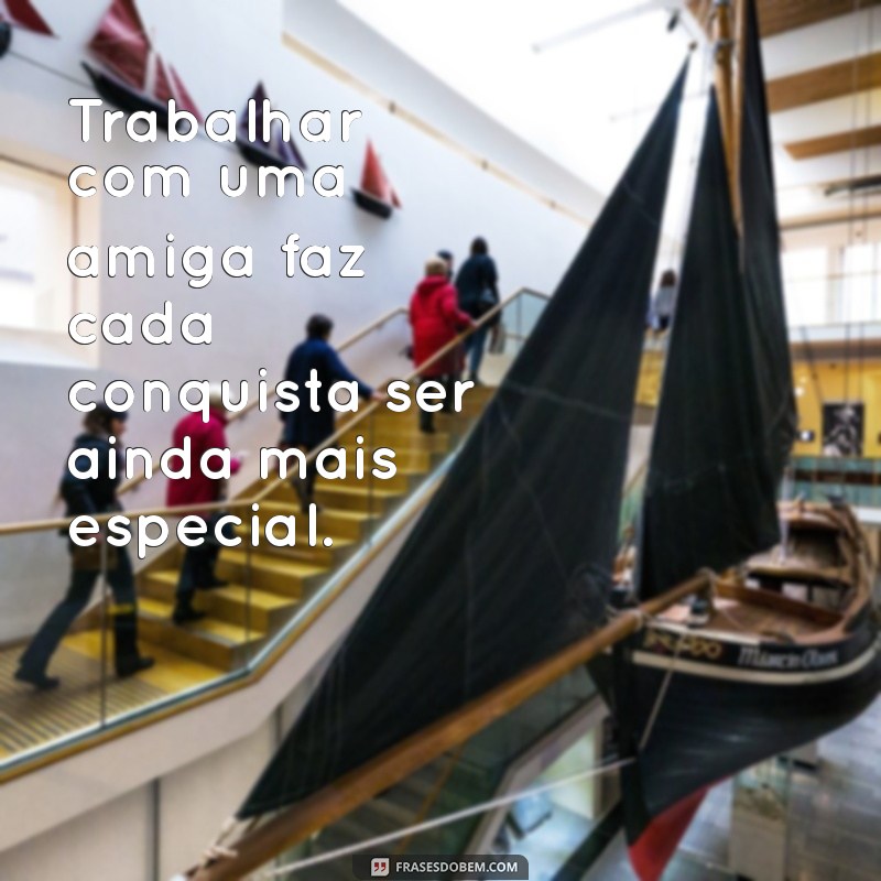 Frases Inspiradoras para Celebrar Amizades no Trabalho 